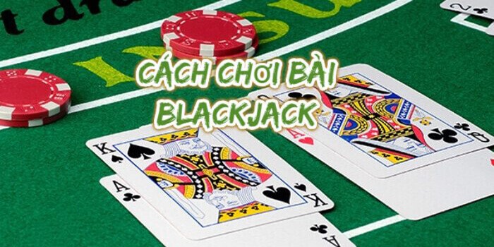 Huong-dan-cach-choi-blackjack-chi-tiet-nhat