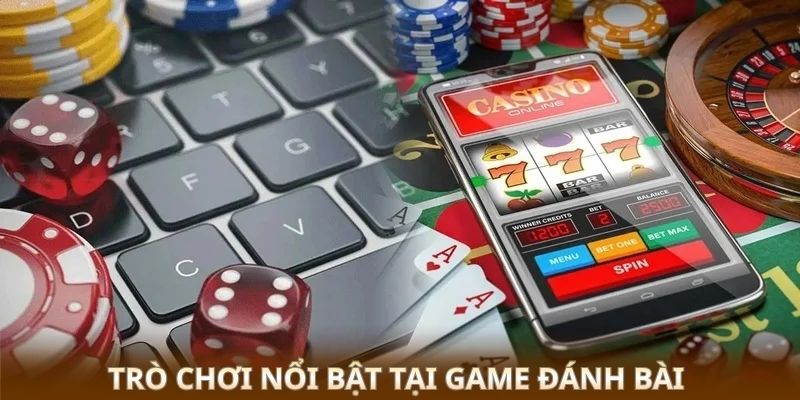 Trò chơi nổi bật tại game đánh bài 